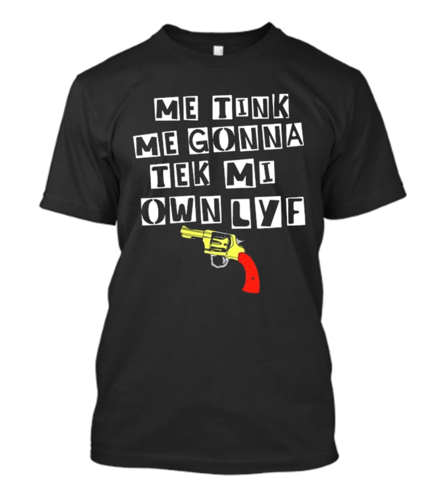 Teen Hearts Me Tink Me Gonna Tek Mi Own Lyf Gun T-Shirt