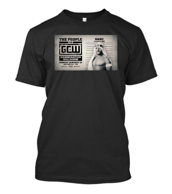 The People Vs GCW Hammerstein Ballroom Sunday January 19 New York City Sabu Returns To GCW T-Shirt