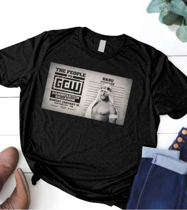 The People Vs GCW Hammerstein Ballroom Sunday January 19 New York City Sabu Returns To GCW T-Shirt