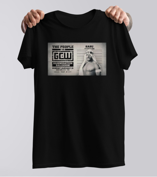 The People Vs GCW Hammerstein Ballroom Sunday January 19 New York City Sabu Returns To GCW T-Shirt