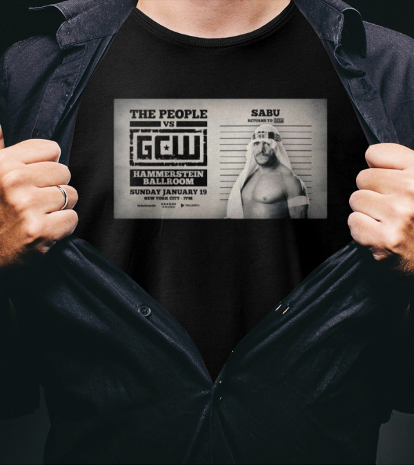 The People Vs GCW Hammerstein Ballroom Sunday January 19 New York City Sabu Returns To GCW T-Shirt