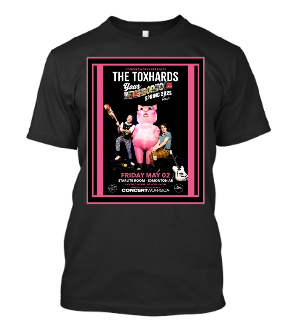 CONCERTWORKS Presents The Toxhards Your Neighborhood Spring 2025 Tour Friday May 02 Starlite Room Edmonton AB T-Shirt
