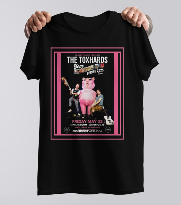 CONCERTWORKS Presents The Toxhards Your Neighborhood Spring 2025 Tour Friday May 02 Starlite Room Edmonton AB T-Shirt