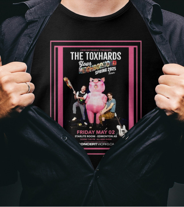 CONCERTWORKS Presents The Toxhards Your Neighborhood Spring 2025 Tour Friday May 02 Starlite Room Edmonton AB T-Shirt