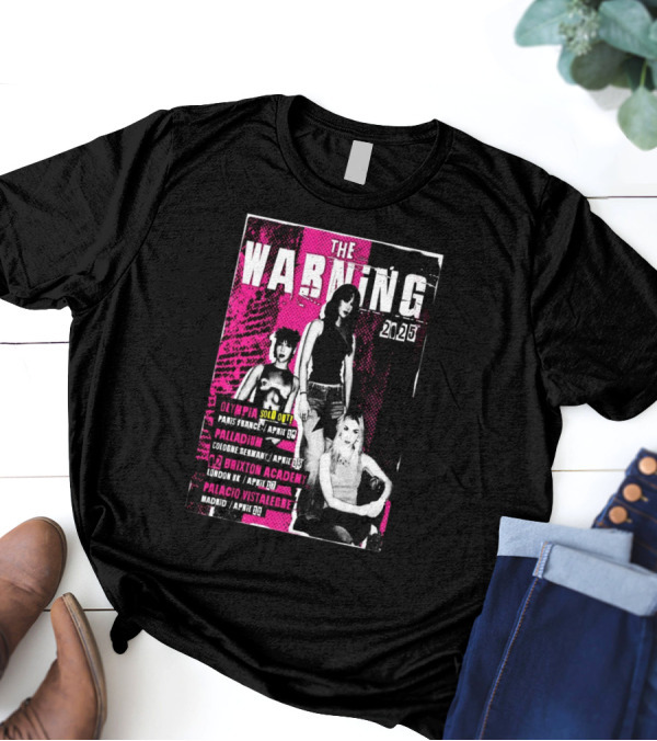 THE WARNING 2025 TOUR EUROPE OLYMPIA PARIS APRIL 14 PALLADIUM COLOGNE APRIL 15 BRIXTON ACADEMY LONDON APRIL 17 PALACIO VISTALEGRE MADRID APRIL 19 T-Shirt