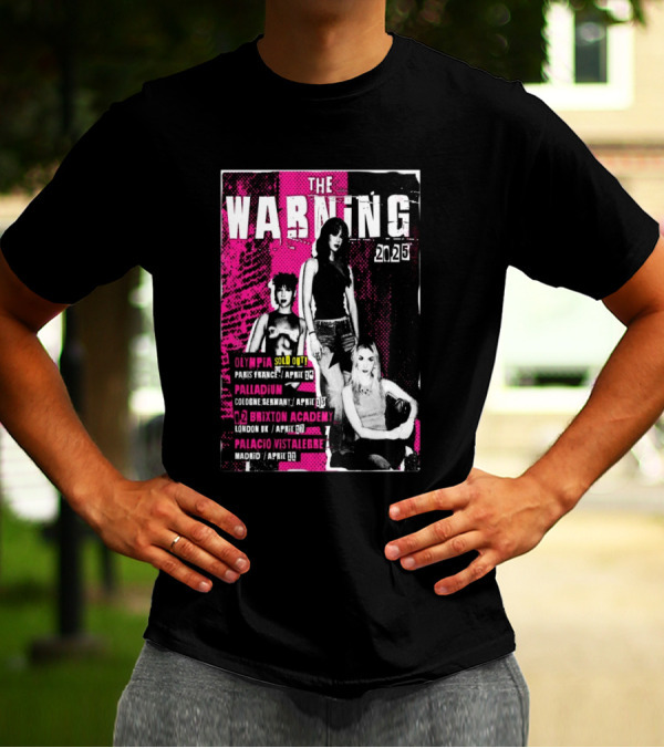 THE WARNING 2025 TOUR EUROPE OLYMPIA PARIS APRIL 14 PALLADIUM COLOGNE APRIL 15 BRIXTON ACADEMY LONDON APRIL 17 PALACIO VISTALEGRE MADRID APRIL 19 T-Shirt