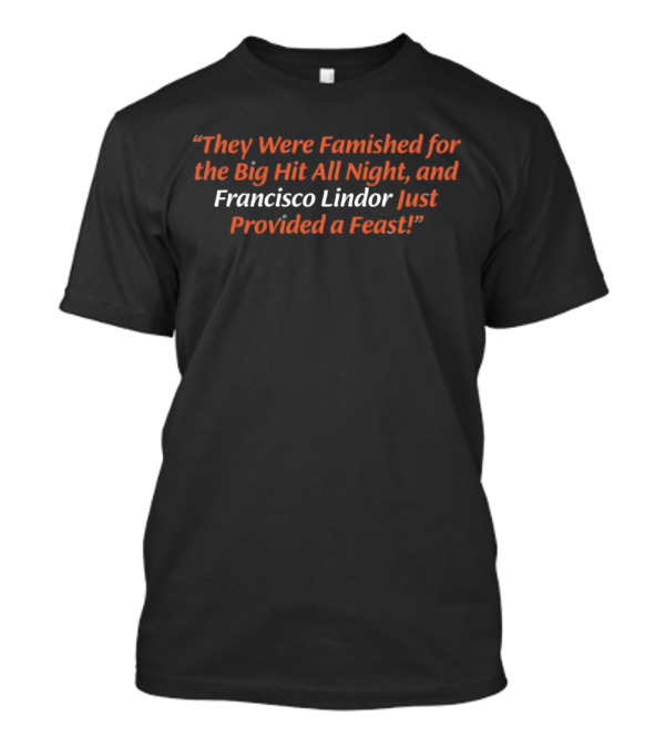 They Were Famished For The Big Hit All Night And Francisco Lindor Just Provided A Feast T-Shirt