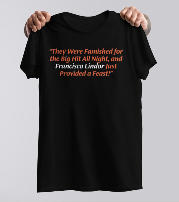 They Were Famished For The Big Hit All Night And Francisco Lindor Just Provided A Feast T-Shirt