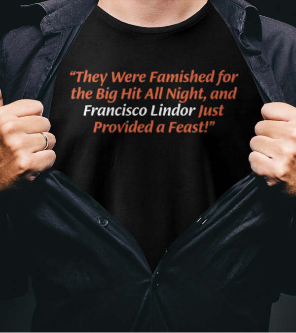They Were Famished For The Big Hit All Night And Francisco Lindor Just Provided A Feast T-Shirt
