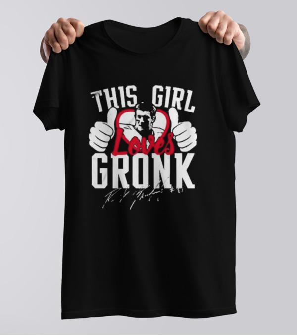 This Girl Loves Gronk Rob Gronkowski Thumbs Up Heart T-Shirt