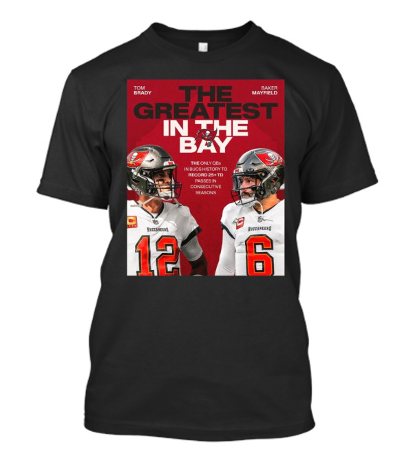 Tom Brady Baker Mayfield The Greatest In The Bay Buccaneers 25+ TD Passes T-Shirt