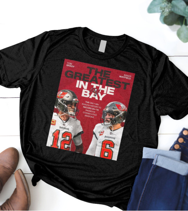 Tom Brady Baker Mayfield The Greatest In The Bay Buccaneers 25+ TD Passes T-Shirt