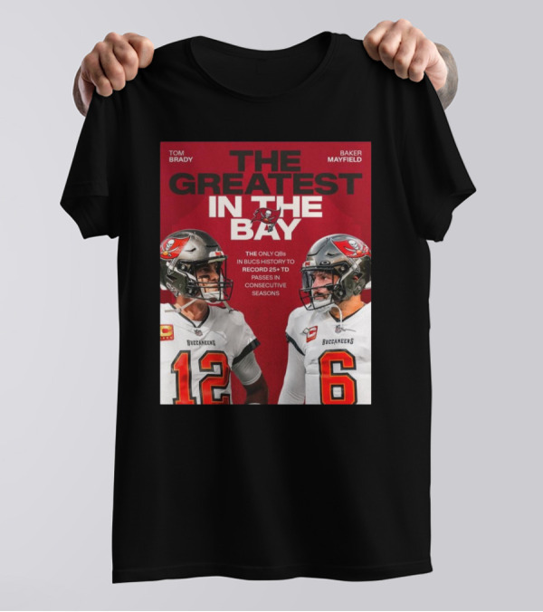Tom Brady Baker Mayfield The Greatest In The Bay Buccaneers 25+ TD Passes T-Shirt