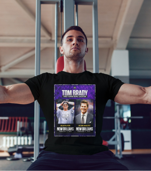Tom Brady First Super Bowl Location New Orleans As Player February 3 2002 As Analyst February 9 2025 T-Shirt
