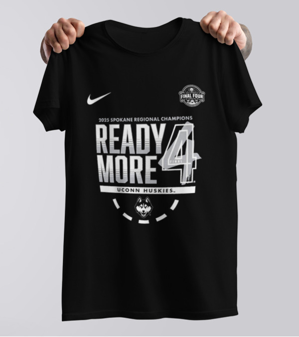 Nike 2025 Spokane Regional Champions Ready 4 More UConn Huskies March Madness Final Four T-Shirt