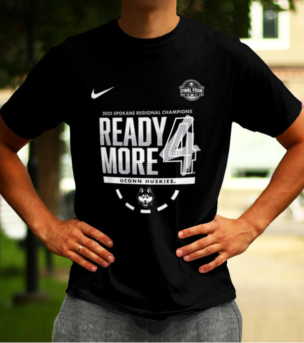 Nike 2025 Spokane Regional Champions Ready 4 More UConn Huskies March Madness Final Four T-Shirt