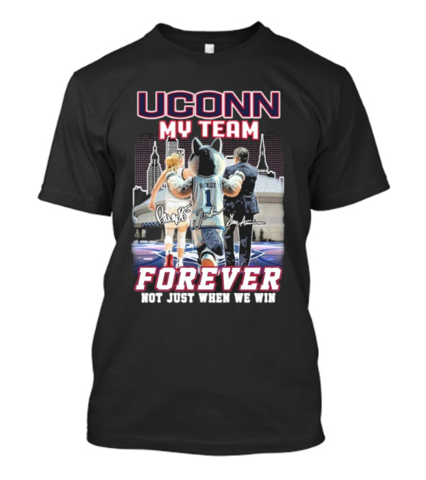 UConn My Team Huskies Forever Not Just When We Win T-Shirt