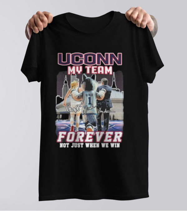 UConn My Team Huskies Forever Not Just When We Win T-Shirt