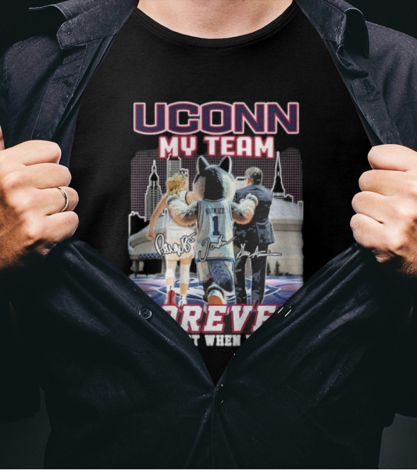 UConn My Team Huskies Forever Not Just When We Win T-Shirt