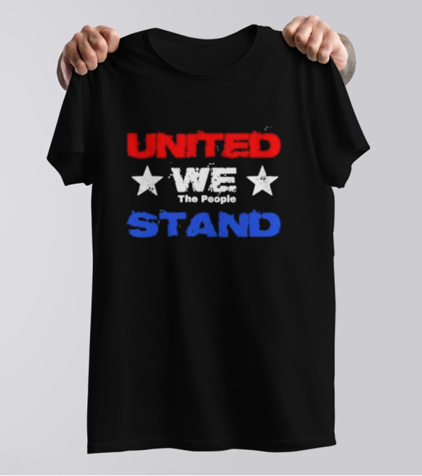 United We Stand Red White Blue Stars The People T-Shirt