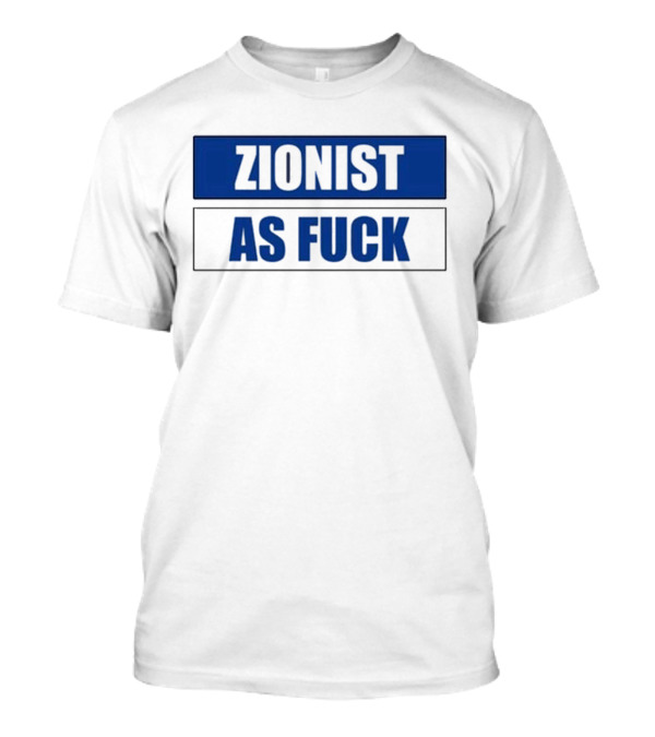 Zionist As Fuck Blue Typography Bold Statement T-Shirt