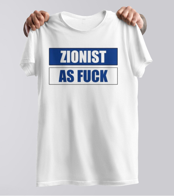 Zionist As Fuck Blue Typography Bold Statement T-Shirt