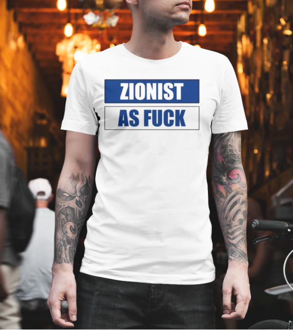 Zionist As Fuck Blue Typography Bold Statement T-Shirt