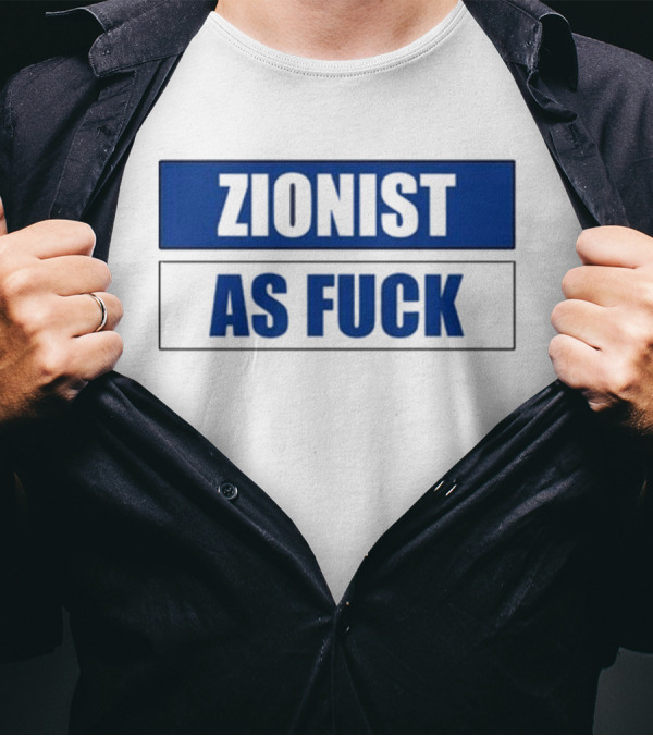 Zionist As Fuck Blue Typography Bold Statement T-Shirt