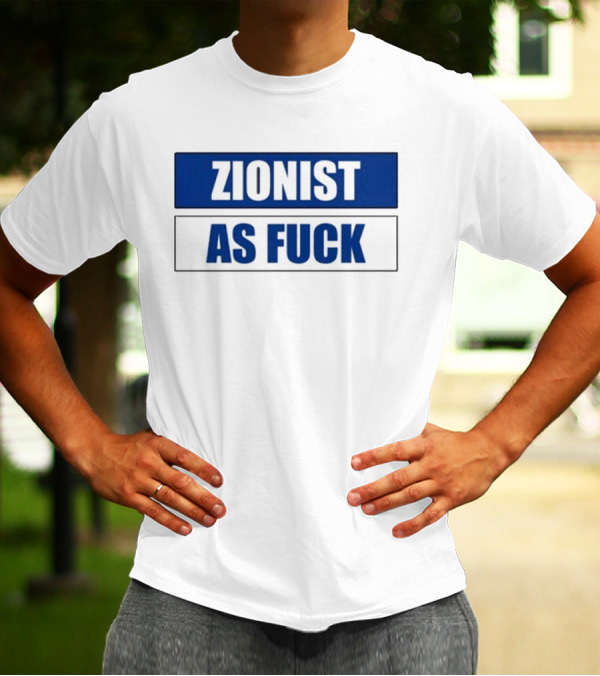 Zionist As Fuck Blue Typography Bold Statement T-Shirt