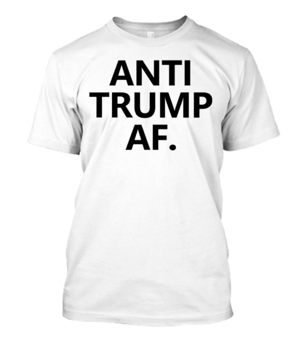 Anti Trump AF T-Shirt
