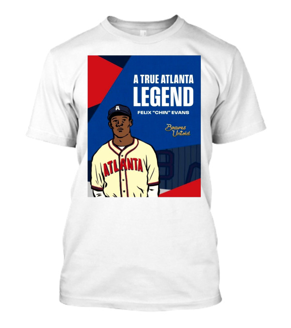 A True Atlanta Legend Felix "Chin" Evans Braves Untold T-Shirt