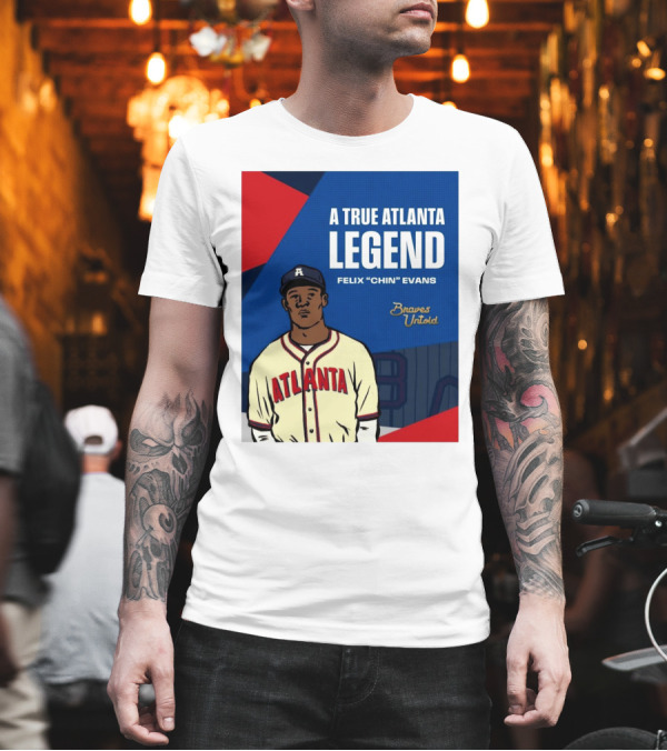 A True Atlanta Legend Felix "Chin" Evans Braves Untold T-Shirt