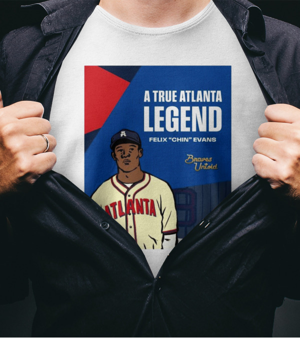 A True Atlanta Legend Felix "Chin" Evans Braves Untold T-Shirt