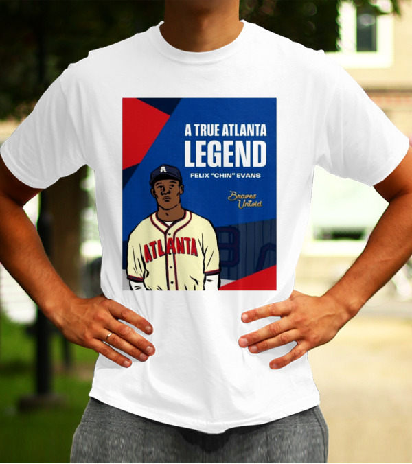 A True Atlanta Legend Felix "Chin" Evans Braves Untold T-Shirt