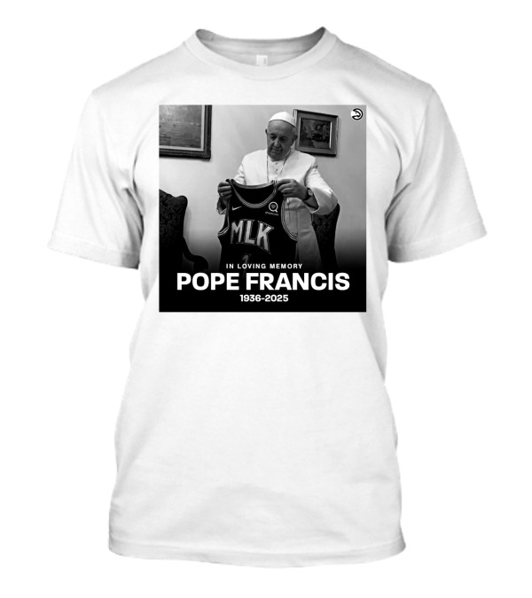 Atlanta Hawks In Loving Memory MLK Jersey Pope Francis 1936-2025 T-Shirt
