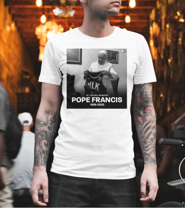 Atlanta Hawks In Loving Memory MLK Jersey Pope Francis 1936-2025 T-Shirt