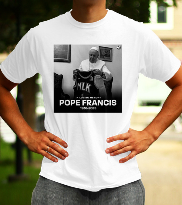 Atlanta Hawks In Loving Memory MLK Jersey Pope Francis 1936-2025 T-Shirt