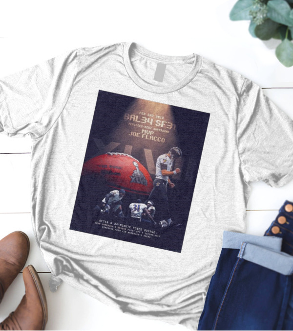 Feb 3rd 2013 Baltimore 34 San Francisco 31 Mercedes-Benz Superdome MVP Joe Flacco XLVII After A 34-Minute Power Outage T-Shirt
