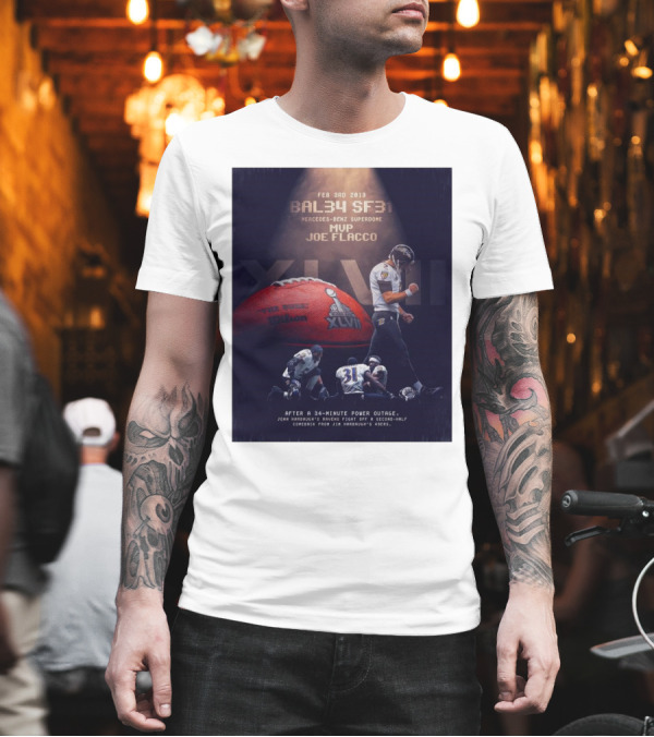 Feb 3rd 2013 Baltimore 34 San Francisco 31 Mercedes-Benz Superdome MVP Joe Flacco XLVII After A 34-Minute Power Outage T-Shirt
