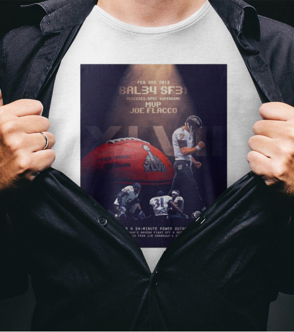 Feb 3rd 2013 Baltimore 34 San Francisco 31 Mercedes-Benz Superdome MVP Joe Flacco XLVII After A 34-Minute Power Outage T-Shirt