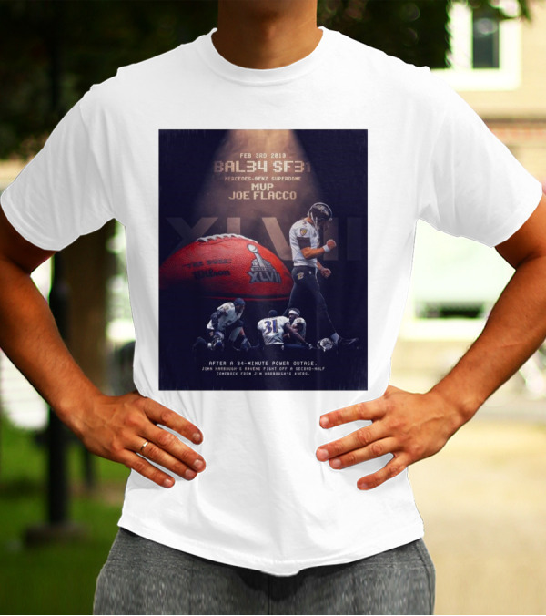 Feb 3rd 2013 Baltimore 34 San Francisco 31 Mercedes-Benz Superdome MVP Joe Flacco XLVII After A 34-Minute Power Outage T-Shirt