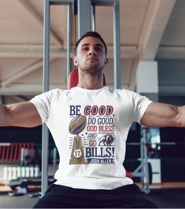 Be Good Do Good God Bless Go Bills 17 Josh Allen T-Shirt