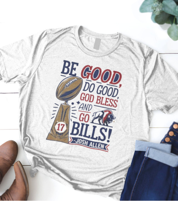 Be Good Do Good God Bless Go Bills 17 Josh Allen T-Shirt