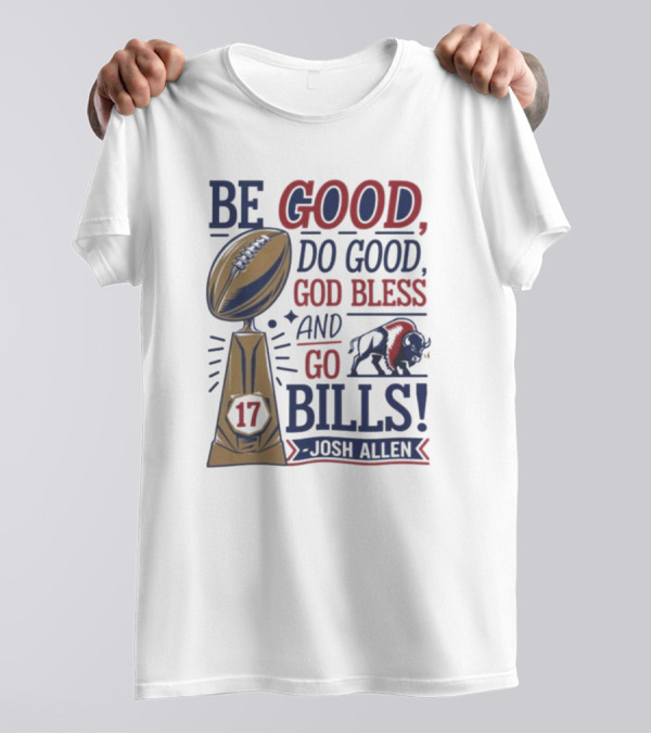 Be Good Do Good God Bless Go Bills 17 Josh Allen T-Shirt