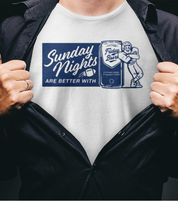 Sunday Nights Are Better With Friday Beers Football Can Hug T-Shirt