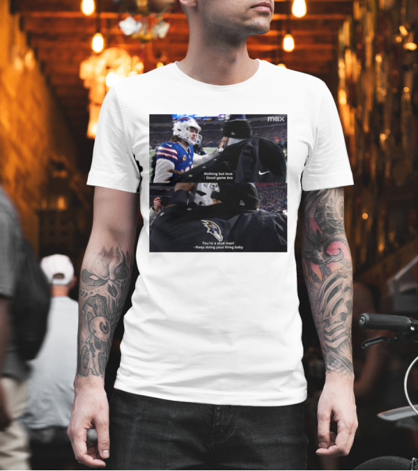 Bills Vs Ravens NFL Love And Sportsmanship - Nothing But Love Good Game Bro You're A Stud Man Keep Doing Your Thing Baby T-Shirt