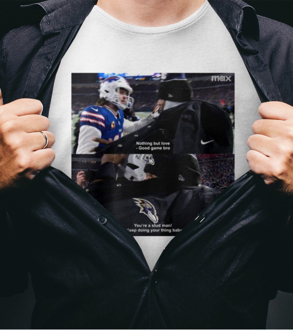 Bills Vs Ravens NFL Love And Sportsmanship - Nothing But Love Good Game Bro You're A Stud Man Keep Doing Your Thing Baby T-Shirt