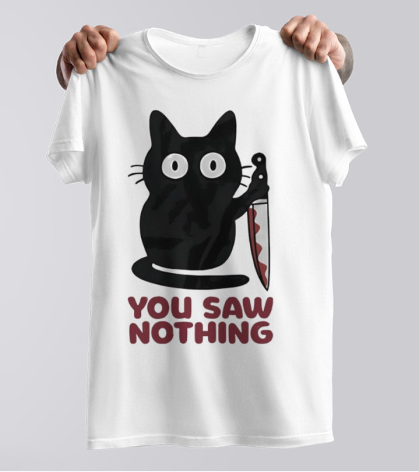 Black Cat With Knife You Saw Nothing T-Shirt