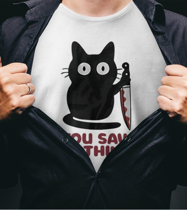 Black Cat With Knife You Saw Nothing T-Shirt