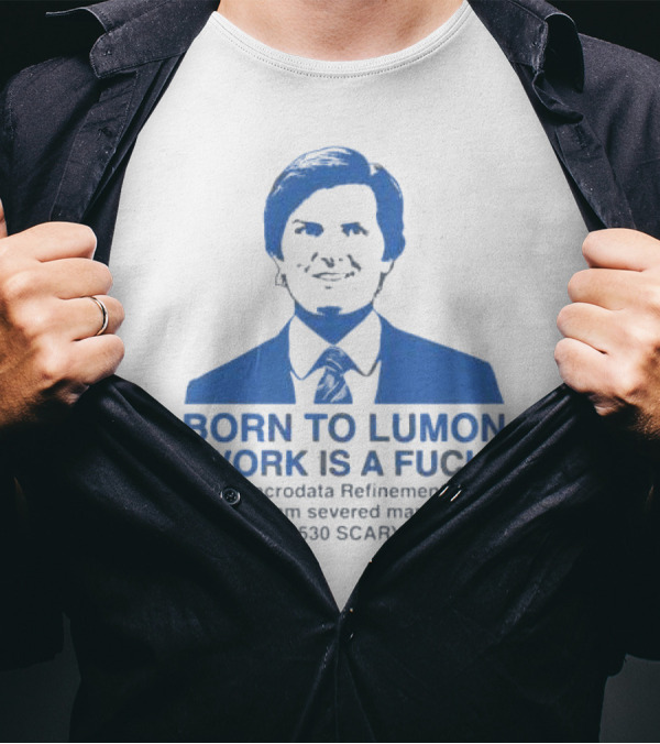 Born To Lumon Work Is A Fuck Macrodata Refinement 2024 I Am Severed Man 410 757 865 540 Scary Numbers T-Shirt